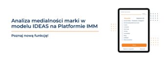 Analiza medialności marki w&nbsp;modelu IDEAS dostępna na&nbsp;Platformie IMM