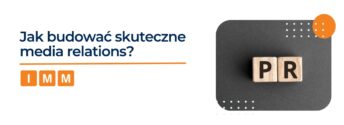 Jak budować skuteczne media relations? Poradnik dla specjalistów ds. komunikacji marketingowej